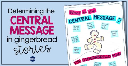 Teaching central message to 1st, 2nd, and even 3rd graders can be tricky. Using a familiar story like The Gingerbread Man along with the steps and guiding questions in this post can help students understand and determine the central message, big idea, lesson, or moral in a text. These teaching ideas and anchor chart are an ideal addition to your gingerbread man unit and activities!